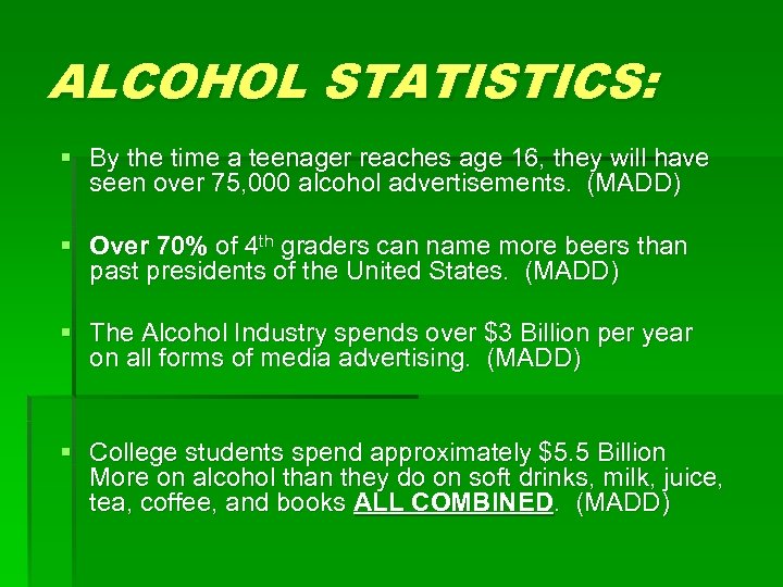 ALCOHOL STATISTICS: § By the time a teenager reaches age 16, they will have