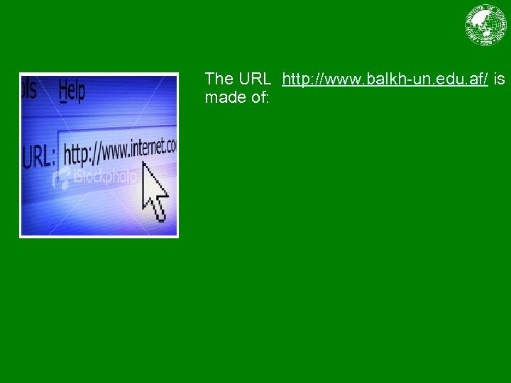 The URL http: //www. balkh-un. edu. af/ is made of: 