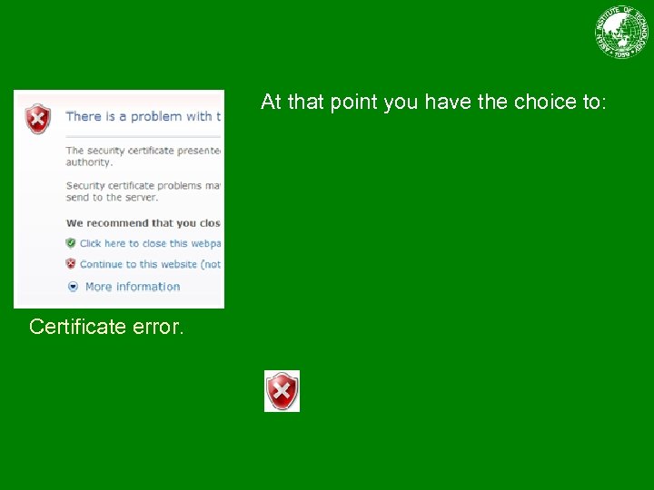 At that point you have the choice to: Certificate error. 