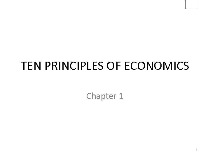 TEN PRINCIPLES OF ECONOMICS Chapter 1 1 