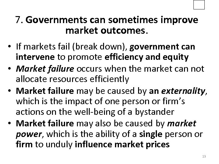 7. Governments can sometimes improve market outcomes. • If markets fail (break down), government