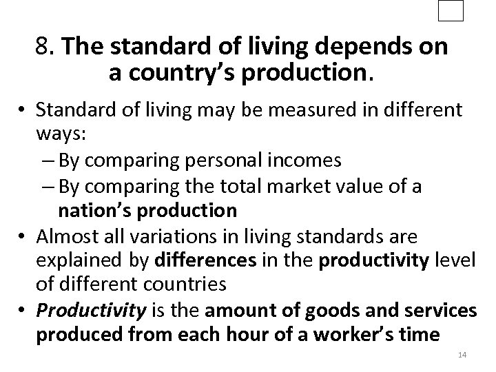 8. The standard of living depends on a country’s production. • Standard of living