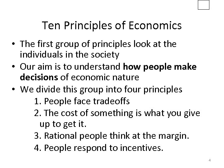 Ten Principles of Economics • The first group of principles look at the individuals