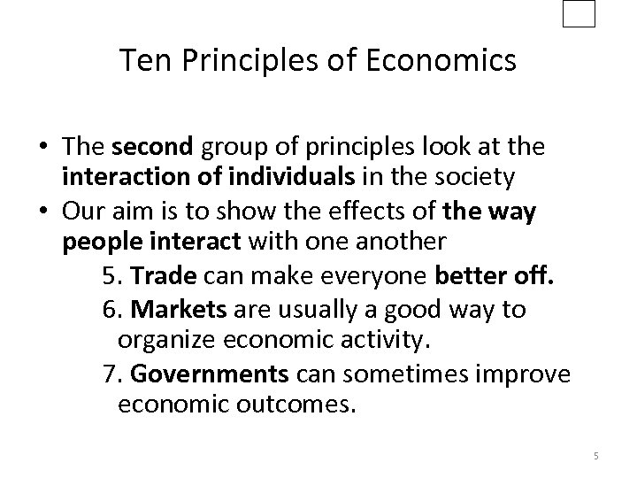 Ten Principles of Economics • The second group of principles look at the interaction