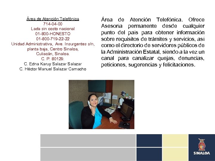 Área de Atención Telefónica 714 -04 -00 Lada sin costo nacional 01 -800 -HONESTO