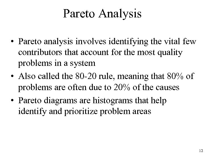 Pareto Analysis • Pareto analysis involves identifying the vital few contributors that account for