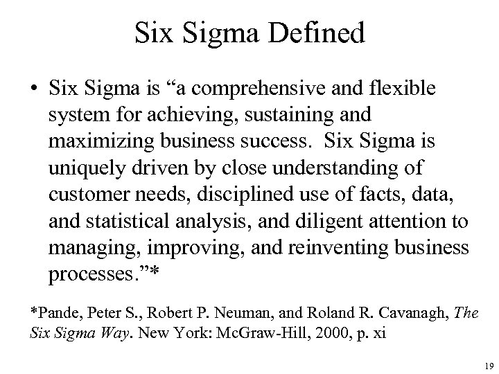 Six Sigma Defined • Six Sigma is “a comprehensive and flexible system for achieving,