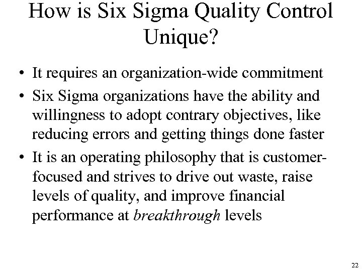 How is Six Sigma Quality Control Unique? • It requires an organization-wide commitment •