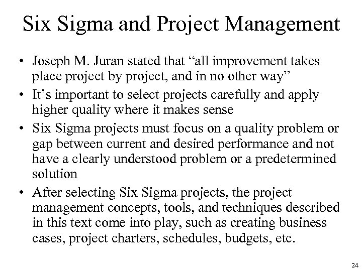 Six Sigma and Project Management • Joseph M. Juran stated that “all improvement takes