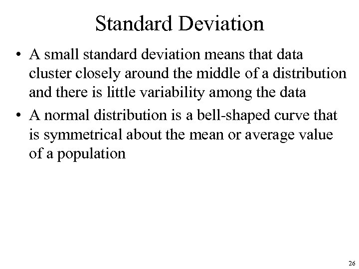 Standard Deviation • A small standard deviation means that data cluster closely around the