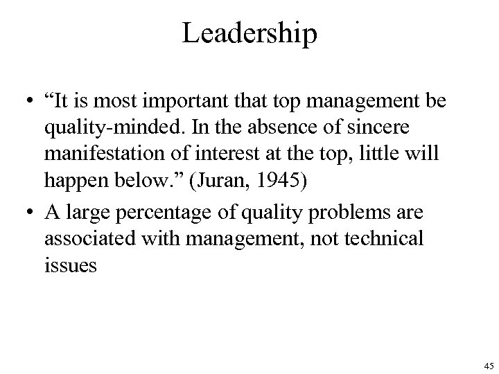 Leadership • “It is most important that top management be quality-minded. In the absence