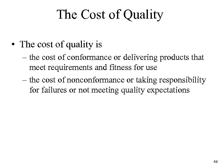 The Cost of Quality • The cost of quality is – the cost of