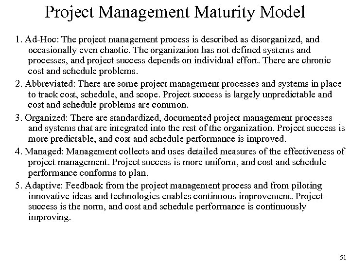 Project Management Maturity Model 1. Ad-Hoc: The project management process is described as disorganized,