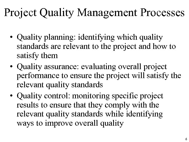 Project Quality Management Processes • Quality planning: identifying which quality standards are relevant to