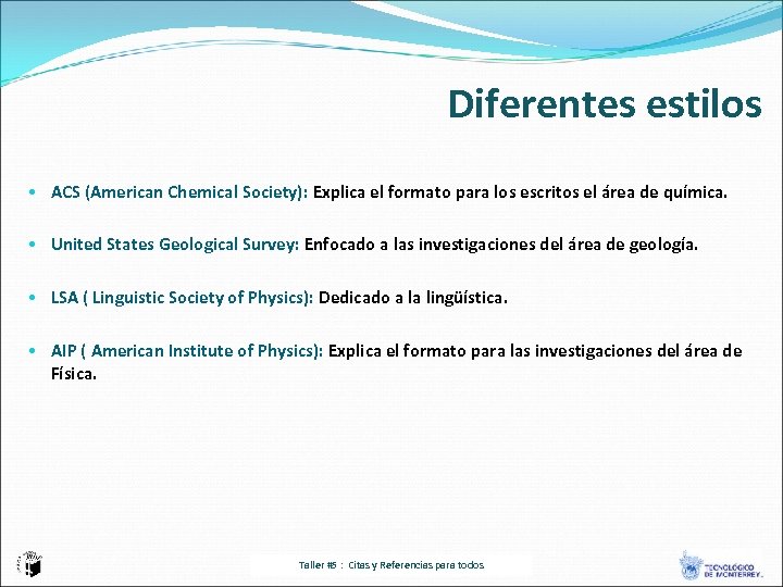 Diferentes estilos • ACS (American Chemical Society): Explica el formato para los escritos el