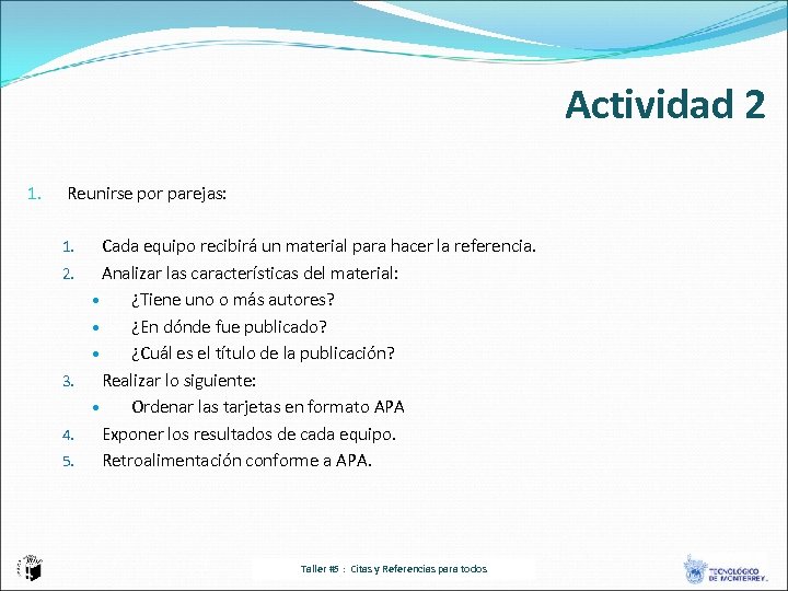 Actividad 2 1. Reunirse por parejas: 1. 2. 3. 4. 5. Cada equipo recibirá