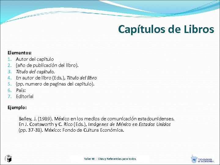 Capítulos de Libros Elementos: 1. Autor del capitulo 2. (año de publicación del libro).