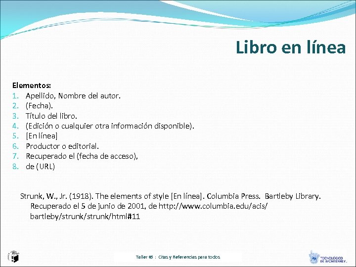 Libro en línea Elementos: 1. Apellido, Nombre del autor. 2. (Fecha). 3. Título del