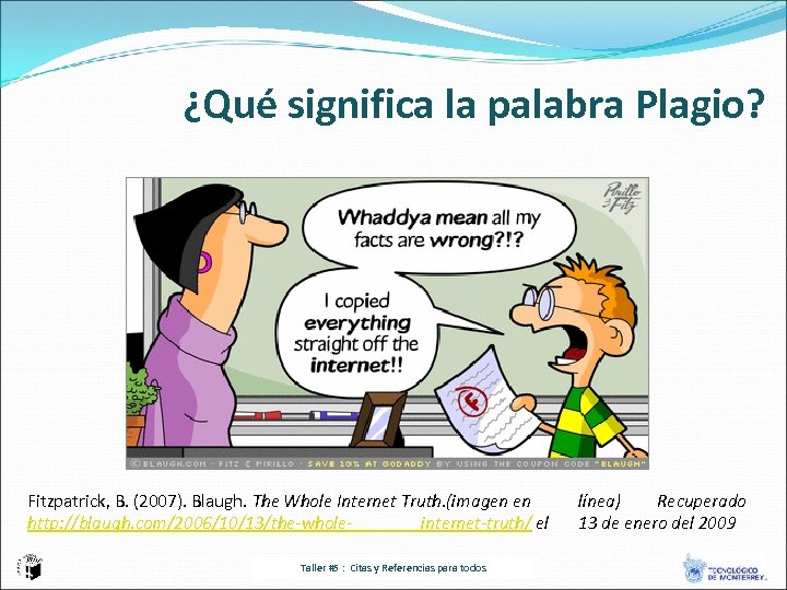 ¿Qué significa la palabra Plagio? Fitzpatrick, B. (2007). Blaugh. The Whole Internet Truth. (imagen