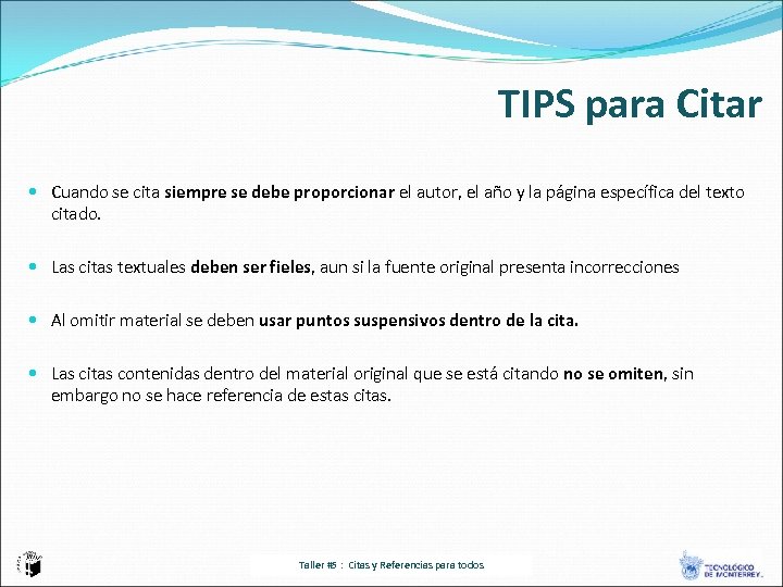 TIPS para Citar Cuando se cita siempre se debe proporcionar el autor, el año