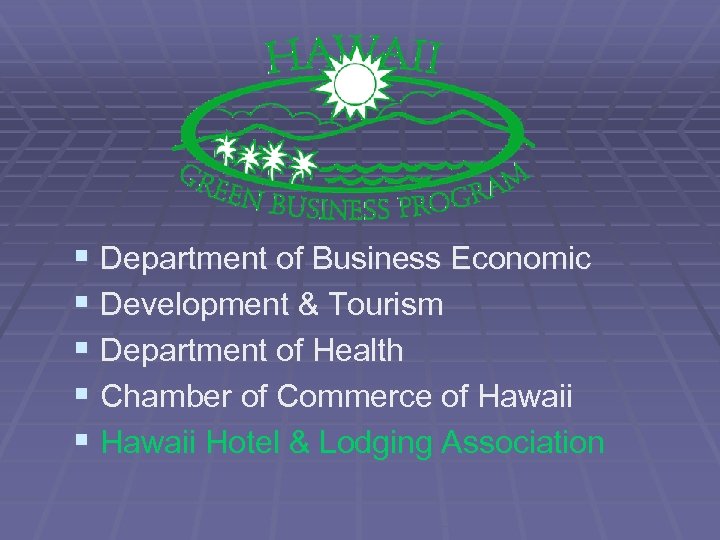 § Department of Business Economic § Development & Tourism § Department of Health §