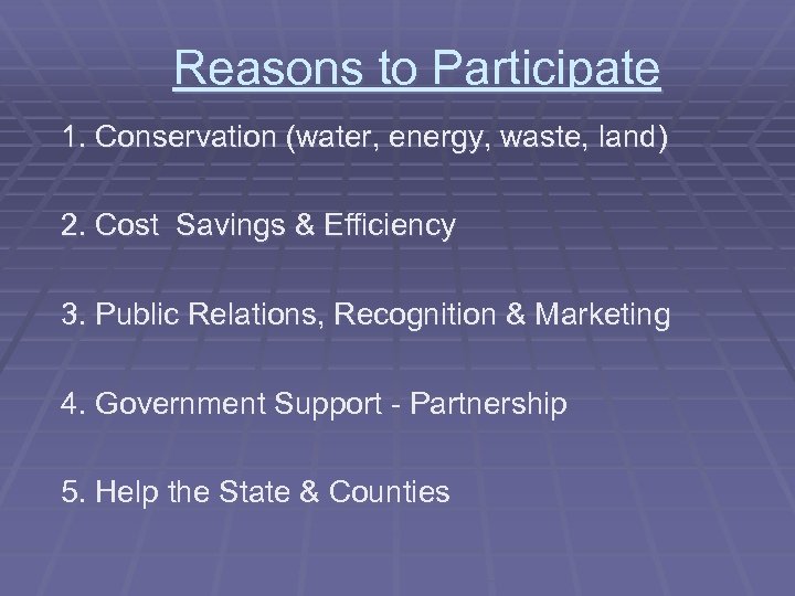 Reasons to Participate 1. Conservation (water, energy, waste, land) 2. Cost Savings & Efficiency