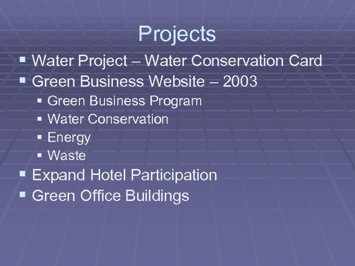 Projects § Water Project – Water Conservation Card § Green Business Website – 2003