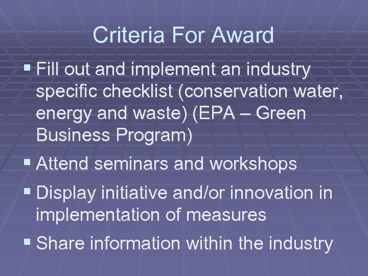 Criteria For Award § Fill out and implement an industry specific checklist (conservation water,