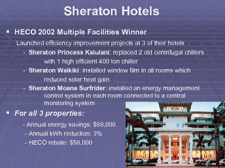 Sheraton Hotels § HECO 2002 Multiple Facilities Winner Launched efficiency improvement projects at 3