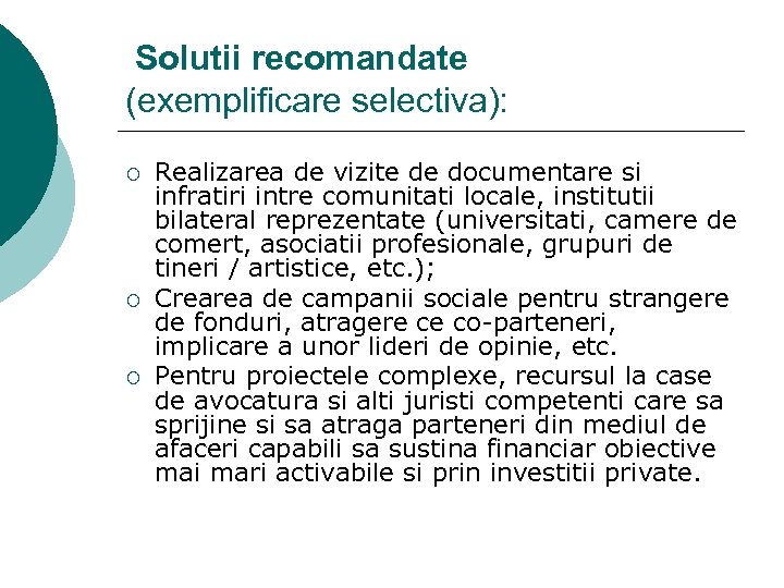 Solutii recomandate (exemplificare selectiva): ¡ ¡ ¡ Realizarea de vizite de documentare si infratiri