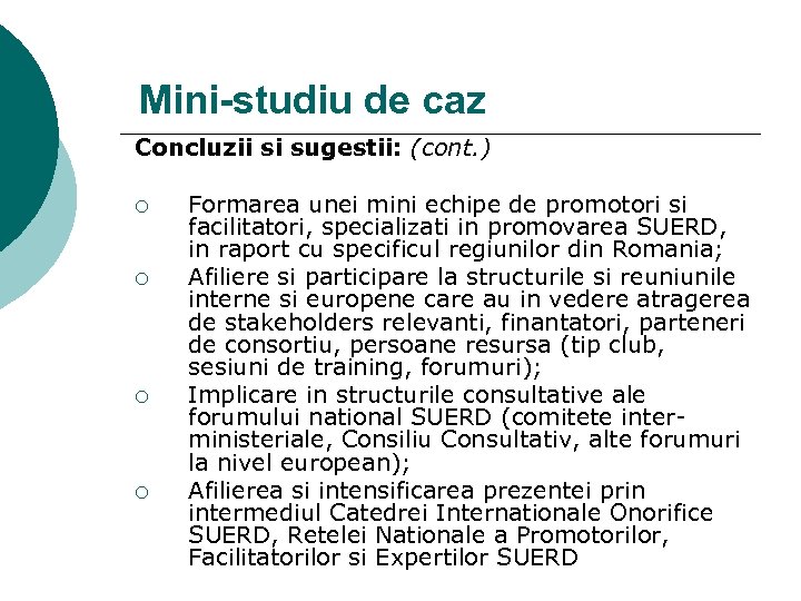 Mini-studiu de caz Concluzii si sugestii: (cont. ) ¡ ¡ Formarea unei mini echipe