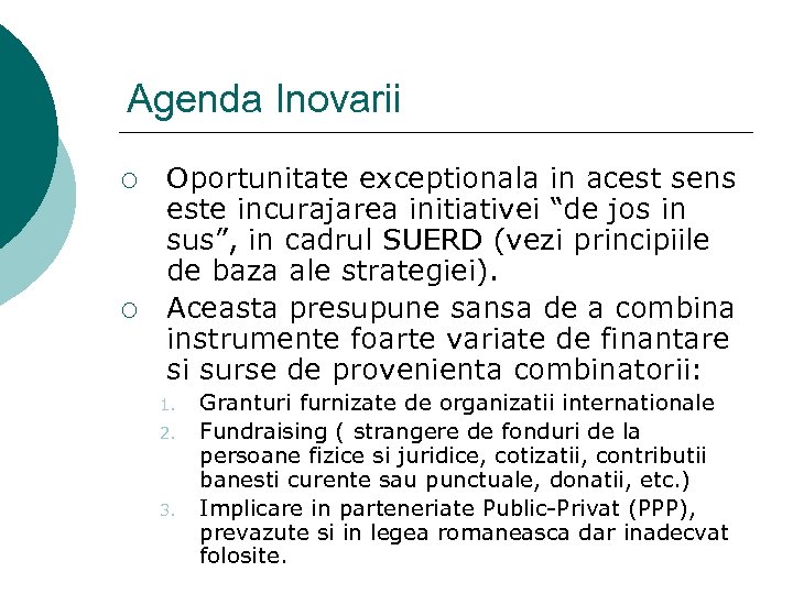 Agenda Inovarii ¡ ¡ Oportunitate exceptionala in acest sens este incurajarea initiativei “de jos