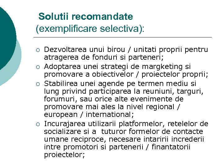 Solutii recomandate (exemplificare selectiva): ¡ ¡ Dezvoltarea unui birou / unitati proprii pentru atragerea