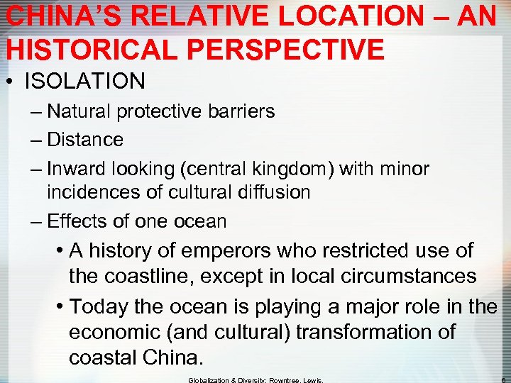 CHINA’S RELATIVE LOCATION – AN HISTORICAL PERSPECTIVE • ISOLATION – Natural protective barriers –