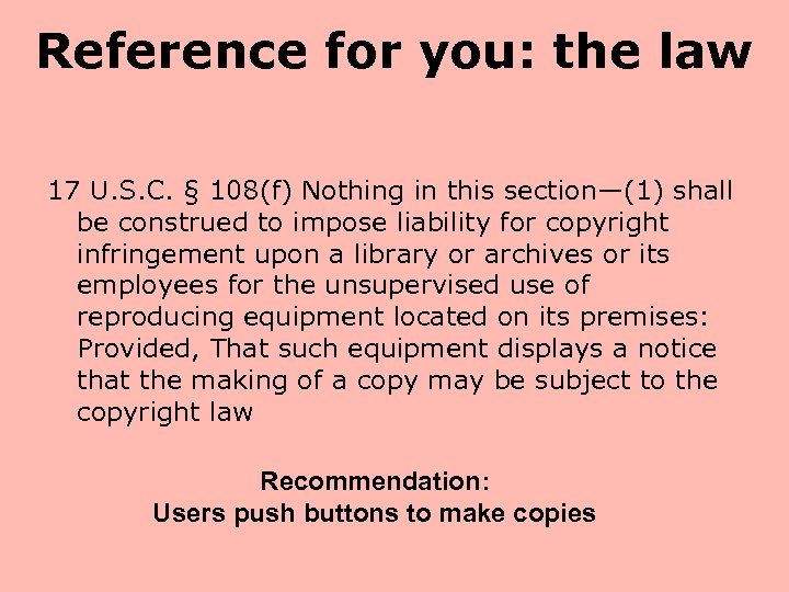 Reference for you: the law 17 U. S. C. § 108(f) Nothing in this
