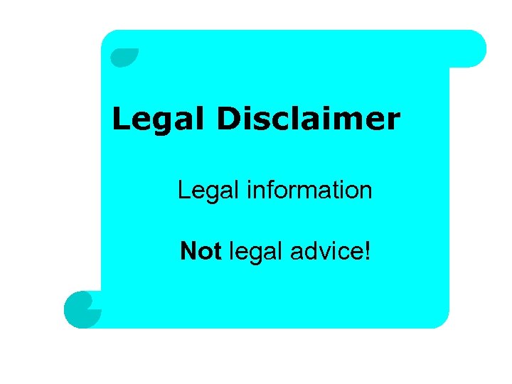 Legal Disclaimer Legal information Not legal advice! 