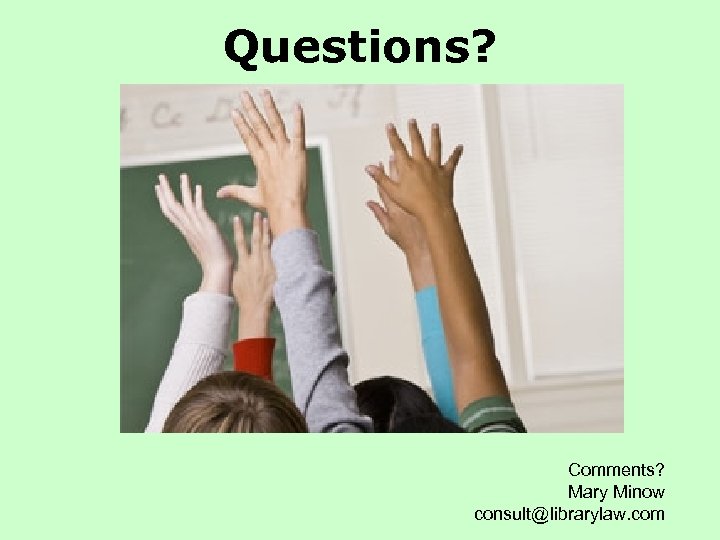 Questions? Comments? Mary Minow consult@librarylaw. com 