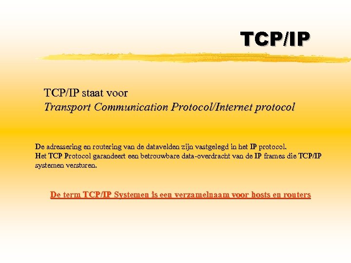 TCP/IP staat voor Transport Communication Protocol/Internet protocol De adressering en routering van de datavelden