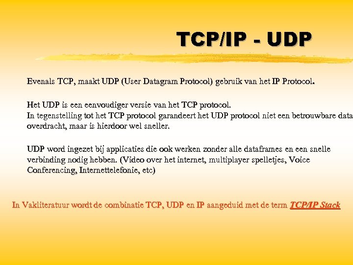 TCP/IP - UDP Evenals TCP, maakt UDP (User Datagram Protocol) gebruik van het IP