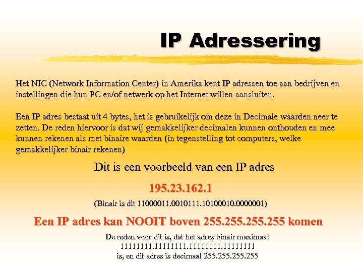 IP Adressering Het NIC (Network Information Center) in Amerika kent IP adressen toe aan