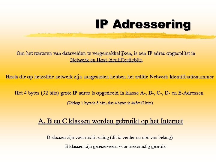 IP Adressering Om het routeren van datavelden te vergemakkelijken, is een IP adres opgesplitst