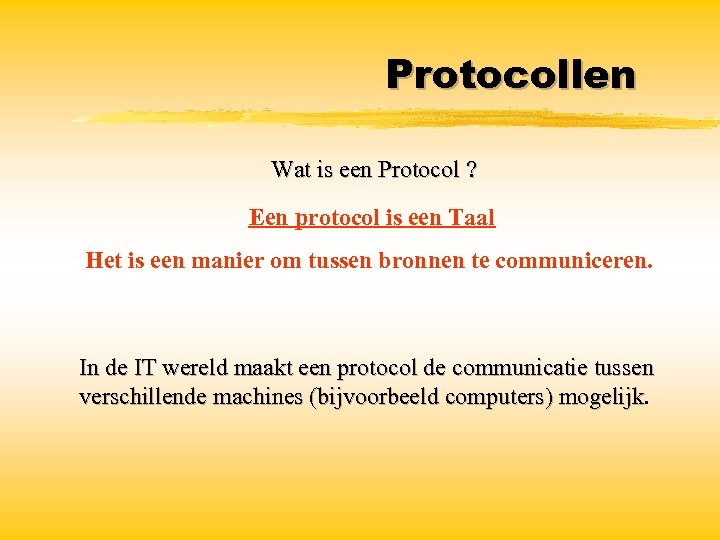 Protocollen Wat is een Protocol ? Een protocol is een Taal Het is een