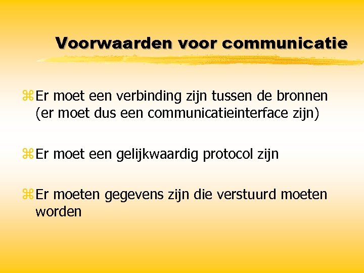 Voorwaarden voor communicatie z Er moet een verbinding zijn tussen de bronnen (er moet