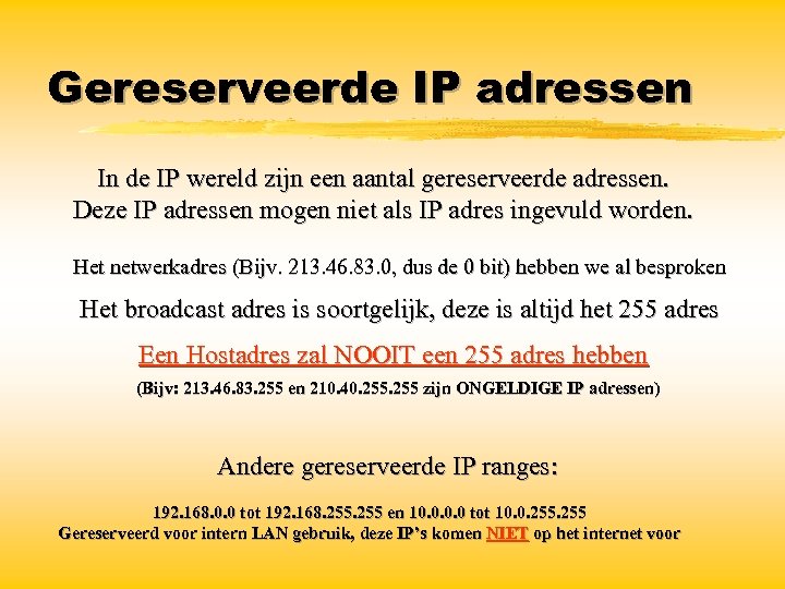 Gereserveerde IP adressen In de IP wereld zijn een aantal gereserveerde adressen. Deze IP