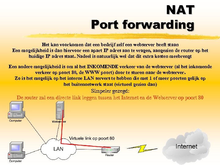 NAT Port forwarding Het kan voorkomen dat een bedrijf zelf een webserver heeft staan