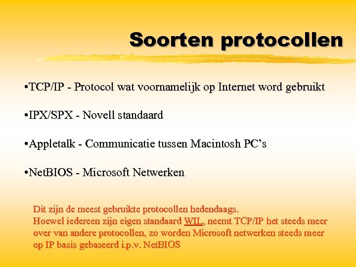 Soorten protocollen • TCP/IP - Protocol wat voornamelijk op Internet word gebruikt • IPX/SPX