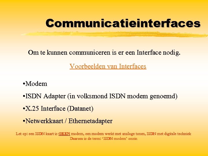 Communicatieinterfaces Om te kunnen communiceren is er een Interface nodig. Voorbeelden van Interfaces •