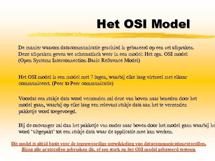 Het OSI Model De manier waarom datacommunicatie geschied is gebaseerd op een set afspraken.