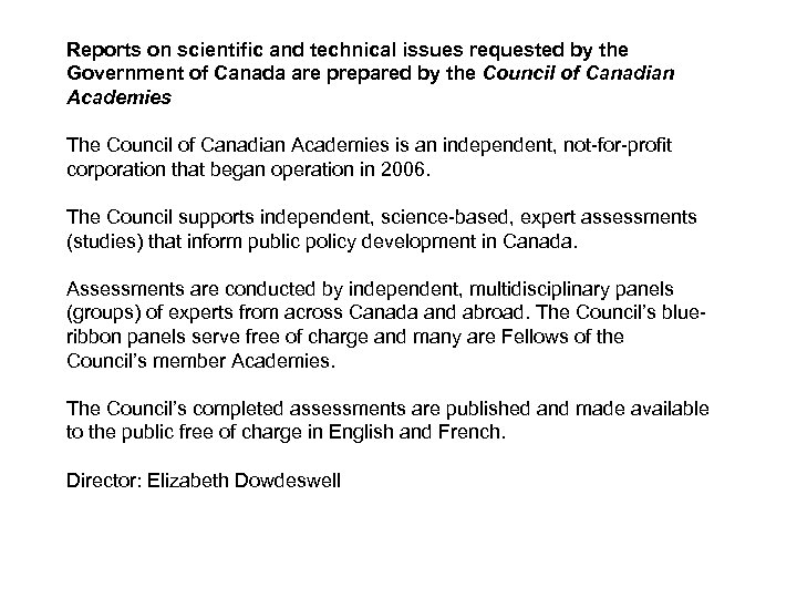 Reports on scientific and technical issues requested by the Government of Canada are prepared