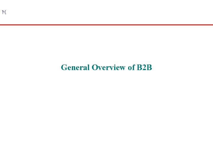 H General Overview of B 2 B 